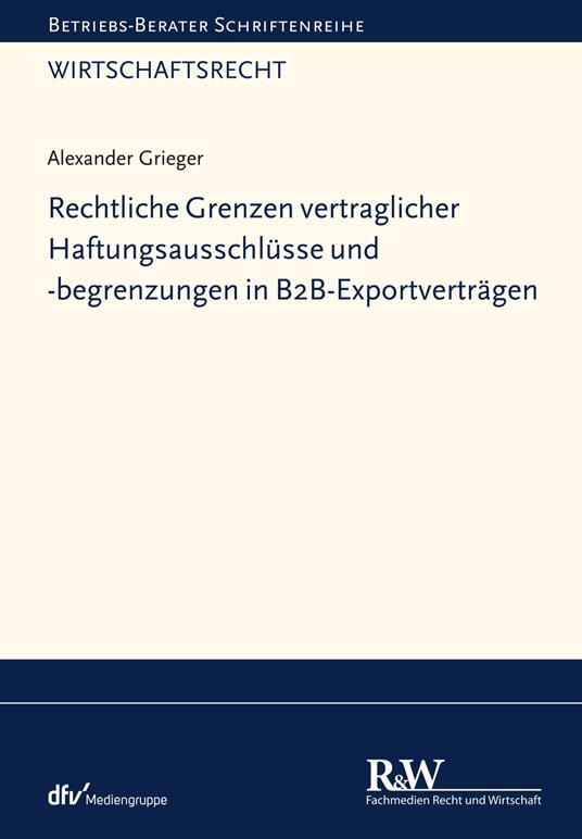 Rechtliche Grenzen vertraglicher Haftungsausschlüsse und -begrenzungen in B2B-Exportverträgen