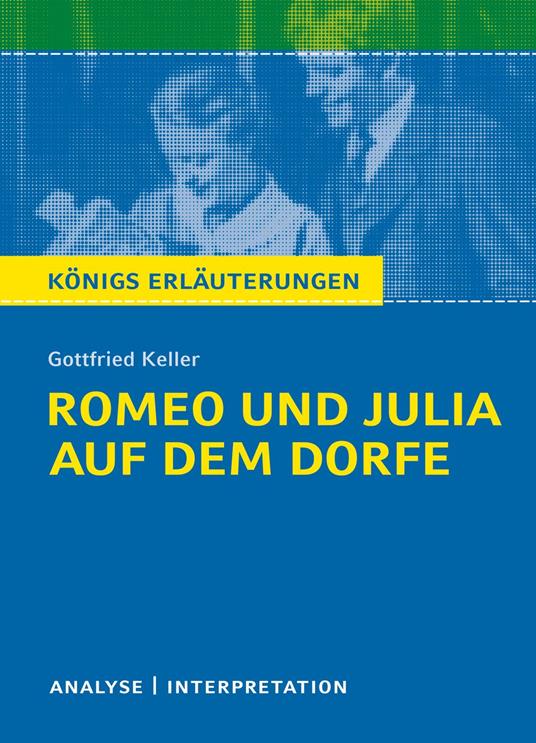 Romeo und Julia auf dem Dorfe. Königs Erläuterungen.