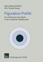 Figurative Politik: Zur Performanz der Macht in der modernen Gesellschaft