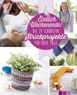 Endlich Wochenende! Die 24 schönsten Strickprojekte für freie Tage