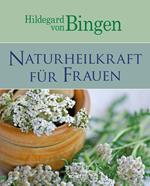 Hildegard von Bingen: Naturheilkraft für Frauen