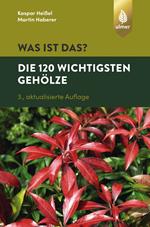 Was ist das? Die 120 wichtigsten Gehölze