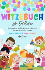 Witzebuch für Erstleser: Kinderwitze für Jungen und Mädchen, lustige Witze für Kinder, Kinderbücher zum Lachen