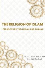 The Religion of Islam Presented by the Quran and Sunnah