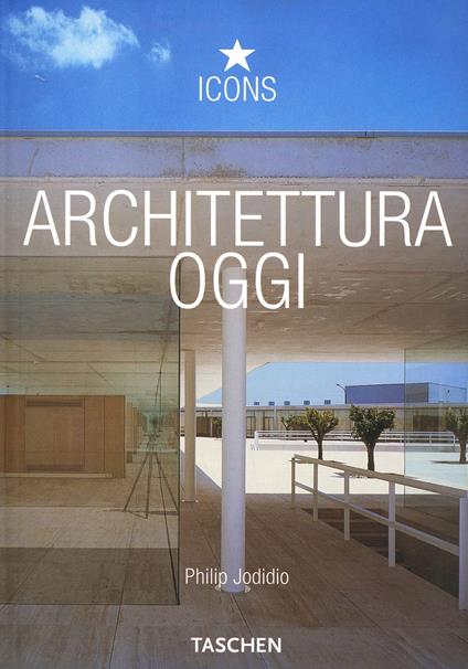 Architettura oggi. Ediz. illustrata - Philip Jodidio - copertina