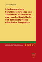 Interferenzen beim Simultandolmetschen vom Spanischen ins Deutsche aus (psycho)linguistischer und dolmetschprozessorientierter Perspektive