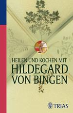 Heilen und Kochen mit Hildegard von Bingen