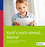 Koch´s noch einmal, Mama!