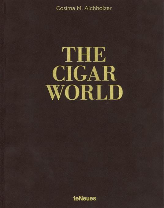 The cigar world. Ediz. inglese, tedesca e spagnola - Cosima M. Aichholzer - copertina