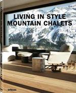 Living in style mountain chalets. Ediz. inglese, tedesca e francese