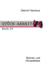 STÜCK-ARBEIT Buch 4: Bühnen- und Hörspieltexte