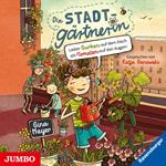 Die Stadtgärtnerin. Lieber Gurken auf dem Dach als Tomaten auf den Augen! [Band 1 (ungekürzt)]