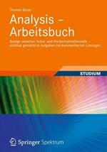 Analysis - Arbeitsbuch: Bezüge zwischen Schul- und Hochschulmathematik – sichtbar gemacht in Aufgaben mit kommentierten Lösungen