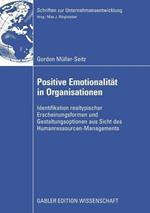 Positive Emotionalität in Organisationen: Identifikation realtypischer Erscheinungsformen und Gestaltungsoptionen aus Sicht des Humanressourcen-Managements