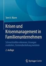 Krisen und Krisenmanagement in Familienunternehmen: Schwachstellen erkennen, Lösungen erarbeiten, Existenzbedrohung meistern