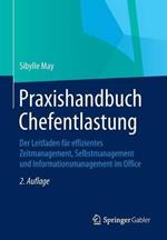 Praxishandbuch Chefentlastung: Der Leitfaden für effizientes Zeitmanagement, Selbstmanagement und Informationsmanagement im Office