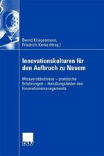 Innovationskulturen für den Aufbruch zu Neuem: Missverständnisse - praktische Erfahrungen - Handlungsfelder des Innovationsmanagements