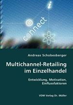 Multichannel-Retailing im Einzelhandel- Entwicklung, Motivation, Einflussfaktoren