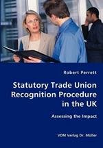 Statutory Trade Union Recognition Procedure in the UK- Assessing the Impact