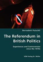 The Referendum in British Politics- Experiences and Controversies since the 1970s