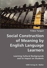 Social Construction of Meaning by English Language Learners- Learning Cultural Backgrounds and Its Impact on Students