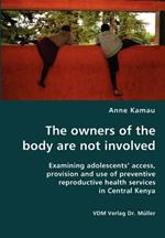 The Owners of the Body Are Not Involved- Examining Adolescents' Access, Provision and Use of Preventive Reproductive Health Services in Central Kenya