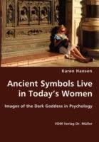 Ancient Symbols Live in Today's Women - Images of the Dark Goddess in Psychology