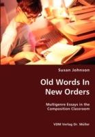 Old Words in New Orders: Multigenre Essays in the Composition Classroom