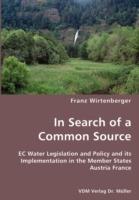 In Search of a Common Source- EC Water Legislation and Policy and Its Implementation in the Member States Austria France