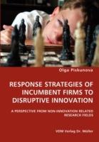 Response Strategies of Incumbent Firms to Disruptive Innovation- A Perspective from Non-Innovation Related Research Fields