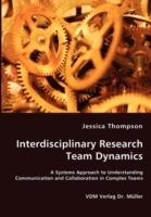 Interdisciplinary Research Team Dynamics - A Systems Approach to Understanding Communication and Collaboration in Complex Teams