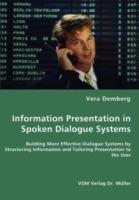 Information Presentation in Spoken Dialogue Systems - Building More Effective Dialogue Systems by Structuring Information and Tailoring Presentation to the User