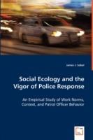 Social Ecology and the Vigor of Police Response - An Empirical Study of Work Norms, Context, and Patrol Officer Behavior