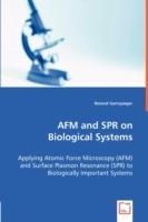 AFM and SPR on Biological Systems - Applying Atomic Force Microscopy (AFM) and Surface Plasmon Resonance (SPR) to Biologically Important Systems