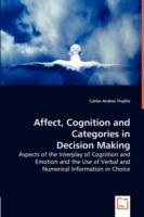 Affect, Cognition and Categories in Decision Making - Aspects of the Interplay of Cognition and Emotion and the Use of Verbal and Numerical Information in Choice