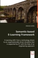 Semantic-based E-Learning Framework - E-Learning shift: from a technology driven to an organizationally driven discipline that is supported by ICT with the help of an engineering approach