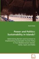 Power and Politics: Sustainability in Islands? Determining Barriers and Successes to Implementing Sustainable Tourism Policy in Two Mediterranean Islands: Calvia, Spain and Malta - Rachel Dodds - cover