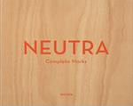 Neutra. Complete works. Ediz. inglese, francese e tedesca