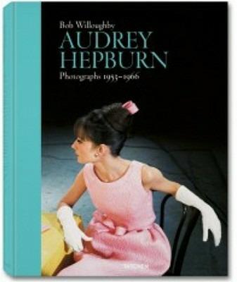 Audrey Hepburn. Photographs 1953-1966. Ediz. inglese, francese e tedesca - Bob Willoughby - copertina