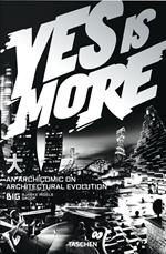 BIG. Bjarke Ingles Group. Yes is More. An archicomic on architectural evolution. Ediz. illustrata