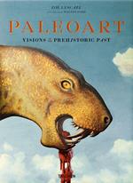 Paleoart. Visions of the prehistoric past. Ediz. a colori