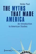 The Myths That Made America: An Introduction to American Studies