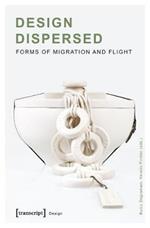 Design Dispersed – Forms of Migration and Flight