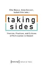 Taking Sides – Theories, Practices, and Cultures of Participation in Dissent