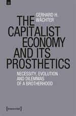 The Capitalist Economy and Its Prosthetics: Necessity and Evolution of a Brotherhood