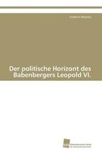 Der politische Horizont des Babenbergers Leopold VI.