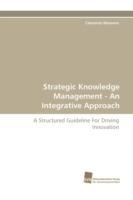 Strategic Knowledge Management - An Integrative Approach