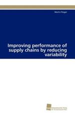 Improving performance of supply chains by reducing variability