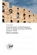 L'exploration archeologique dans le Sahel tunisien de1830 jusqu'a 1956