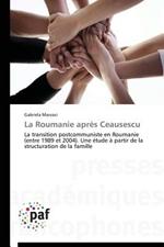 La Roumanie Apres Ceausescu